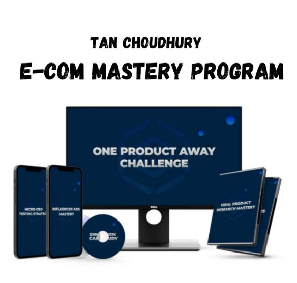 Tan Choudhury Ecom Mastery Review Ecom Mastery Program